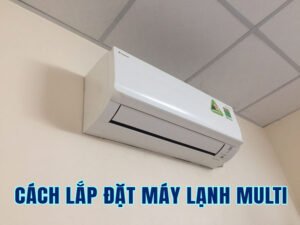 cách lắp máy lạnh multi s